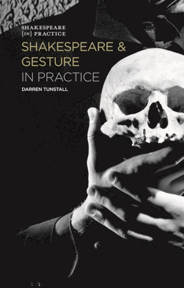 Shakespeare and Gesture in Practice: Shakespeare in Practice