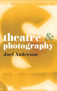 Title: Theatre and Photography, Author: Joel Anderson