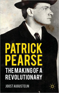 Title: Patrick Pearse: The Making of a Revolutionary, Author: J. Augusteijn