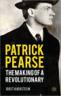 Patrick Pearse: The Making of a Revolutionary