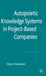 Title: Autopoietic Knowledge Systems in Project-Based Companies, Author: K. Koskinen