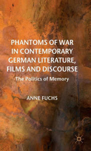 Title: Phantoms of War in Contemporary German Literature, Films and Discourse: The Politics of Memory, Author: A. Fuchs