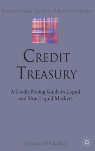 Title: Credit Treasury: A Credit Pricing Guide in Liquid and Non-Liquid Markets, Author: G. Oricchio