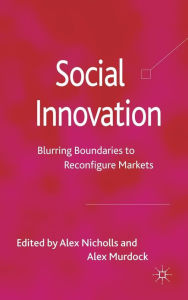 Title: Social Innovation: Blurring Boundaries to Reconfigure Markets, Author: A. Nicholls