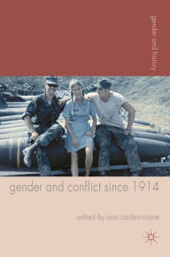 Title: Gender and Conflict since 1914: Historical and Interdisciplinary Perspectives, Author: Ana Carden-Coyne