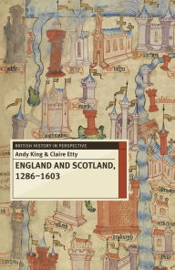 Title: England and Scotland, 1286-1603, Author: Andy King