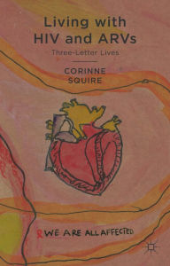 Title: Living with HIV and ARVs: Three-Letter Lives, Author: C. Squire