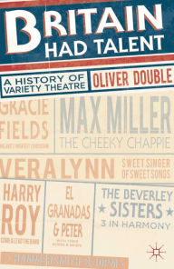 Title: Britain Had Talent: A History of Variety Theatre, Author: Oliver Double