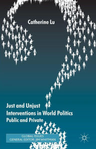 Title: Just and Unjust Interventions in World Politics: Public and Private, Author: C. Lu