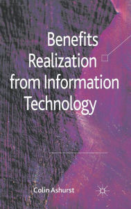 Title: Benefits Realization from Information Technology, Author: C. Ashurst