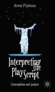 Title: Interpreting the Play Script: Contemplation and Analysis, Author: Anne Fliotsos