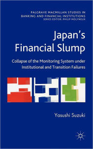 Title: Japan's Financial Slump: Collapse of the Monitoring System under Institutional and Transition Failures, Author: Yasushi Suzuki