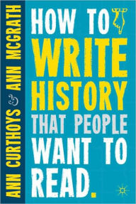 Title: How to Write History that People Want to Read, Author: A. Curthoys