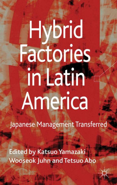 Hybrid Factories in Latin America: Japanese Management Transferred