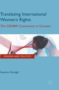 Title: Translating International Women's Rights: The CEDAW Convention in Context, Author: Susanne Zwingel