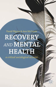 Title: Recovery and Mental Health: A Critical Sociological Account, Author: David Pilgrim