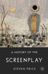 Title: A History of the Screenplay, Author: S. Price
