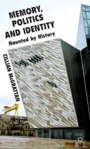 Title: Memory, Politics and Identity: Haunted by History, Author: C. McGrattan