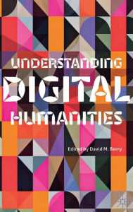Title: Understanding Digital Humanities, Author: D. Berry