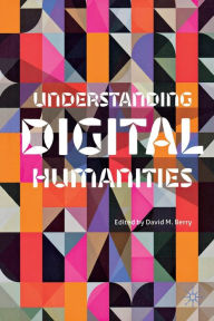 Title: Understanding Digital Humanities, Author: D. Berry