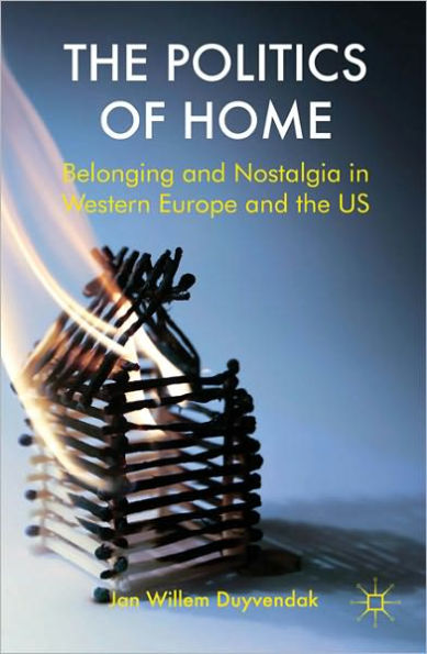 the Politics of Home: Belonging and Nostalgia Europe United States