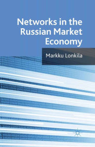 Title: Networks in the Russian Market Economy, Author: M. Lonkila