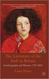 Title: The Literature of the Irish in Britain: Autobiography and Memoir, 1725-2001, Author: L. Harte