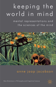 Title: Keeping the World in Mind: Mental Representations and the Sciences of the Mind, Author: Anne Jaap Jacobson