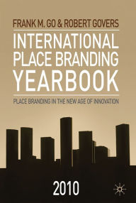 Title: International Place Branding Yearbook 2010: Place Branding in the New Age of Innovation, Author: F. Go