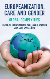 Title: Europeanization, Care and Gender: Global Complexities, Author: H. Dahl