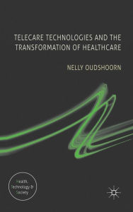 Title: Telecare Technologies and the Transformation of Healthcare, Author: N. Oudshoorn