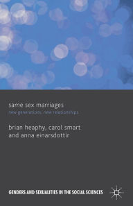 Title: Same Sex Marriages: New Generations, New Relationships, Author: B. Heaphy