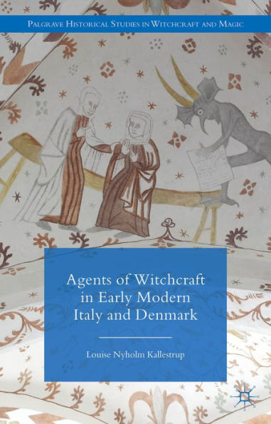 Agents of Witchcraft Early Modern Italy and Denmark