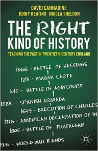 Title: The Right Kind of History: Teaching the Past in Twentieth-Century England, Author: D. Cannadine