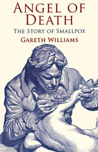 Title: Angel of Death: The Story of Smallpox, Author: Gareth Williams
