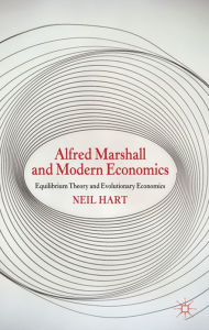 Title: Alfred Marshall and Modern Economics: Equilibrium Theory and Evolutionary Economics, Author: N. Hart