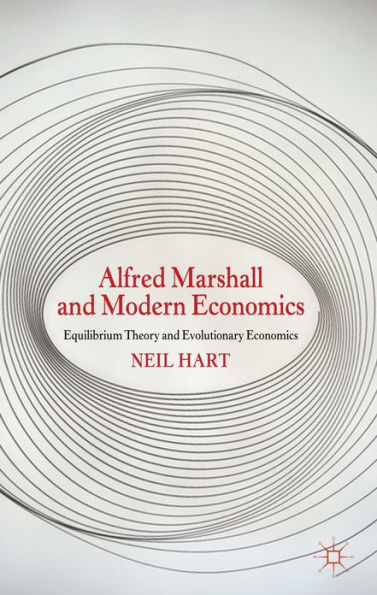 Alfred Marshall and Modern Economics: Equilibrium Theory and Evolutionary Economics