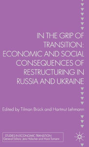 Title: In the Grip of Transition: Economic and Social Consequences of Restructuring in Russia and Ukraine, Author: Bechie Paul N'Guessan