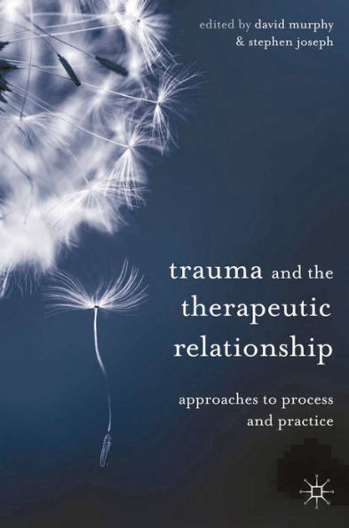 Trauma and the Therapeutic Relationship: Approaches to Process Practice