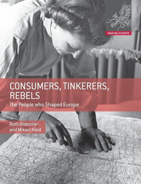 Consumers, Tinkerers, Rebels: The People Who Shaped Europe