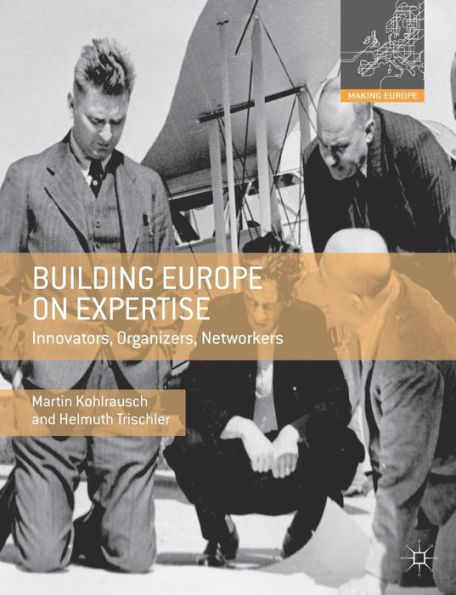 Building Europe on Expertise: Innovators, Organizers, Networkers