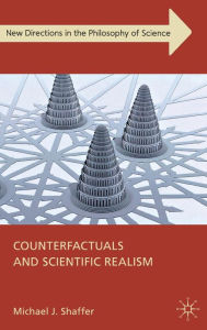 Title: Counterfactuals and Scientific Realism, Author: Michael J. Shaffer