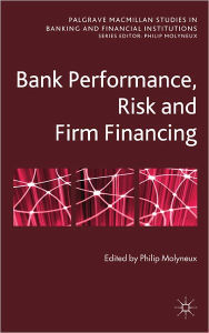 Title: Bank Performance, Risk and Firm Financing, Author: P. Molyneux