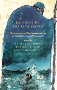 Title: Reinventing the Renaissance: Shakespeare and his Contemporaries in Adaptation and Performance, Author: S. Brown