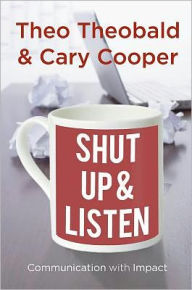 Title: Shut Up and Listen: Communication with Impact, Author: T.