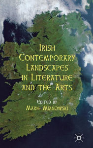 Title: Irish Contemporary Landscapes in Literature and the Arts, Author: M. Mianowski