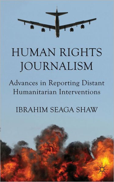 Human Rights Journalism: Advances in Reporting Distant Humanitarian Interventions