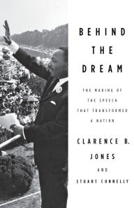 Title: Behind the Dream: The Making of the Speech that Transformed a Nation, Author: Clarence B. Jones