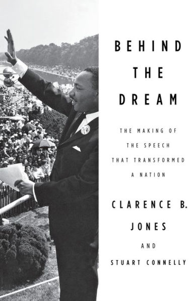 Behind the Dream: The Making of the Speech that Transformed a Nation