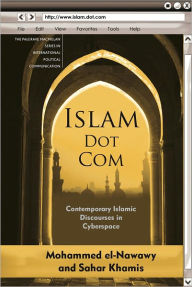 Title: Islam Dot Com: Contemporary Islamic Discourses in Cyberspace, Author: M. el-Nawawy